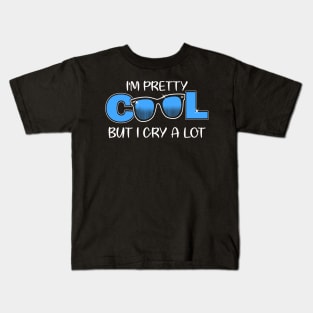 I'm Pretty Cool But I Cry A Lot Funny Quote Gift Kids T-Shirt